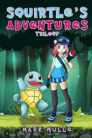 Download Squirtle's Adventure Trilogy (An Unofficial Pokemon Go Diary Book for Kids Ages 6 - 12 (Preteen) - Mark Mulle | ePub