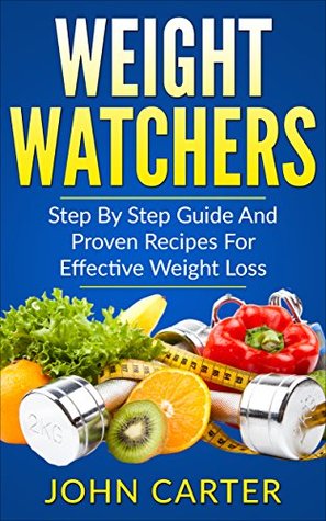 Full Download Weight Watchers: Smart Points Cookbook© - Step By Step Guide And Proven Recipes For Effective Weight Loss (FREE Bonus Included) (Mediterranean Diet, Weight  Muscle Building, Smart Points Book 1) - John Carter file in PDF