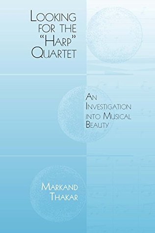 Full Download Looking for the Harp Quartet: An Investigation into Musical Beauty - Markand Thakar file in PDF