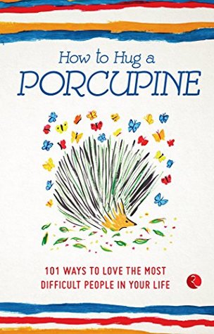 Download How to Hug a Porcupine: 101 Ways to Love the Most Difficult People in Your Life - Debbie Joffe Ellis | PDF