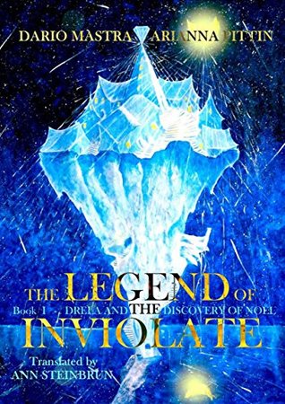 Read The legend of the Inviolate - Book I - Drela and the discovery of Noël - Dario Mastracchio | PDF