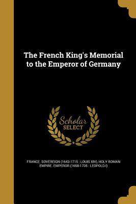 Read The French King's Memorial to the Emperor of Germany - France Sovereign (1643-1715 Louis XIV | PDF