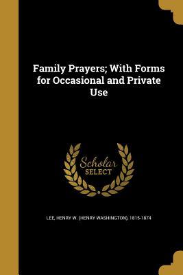 Download Family Prayers; With Forms for Occasional and Private Use - Henry W. Lee | ePub