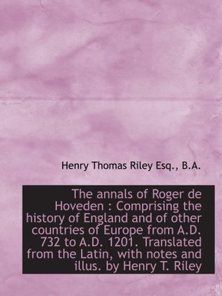 Read Online The annals of Roger de Hoveden : Comprising the history of England and of other countries of Europe - Henry Thomas Riley file in PDF