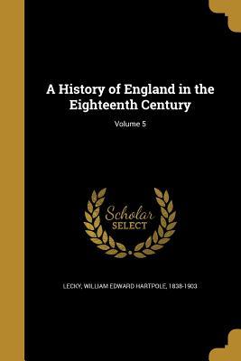 Read A History of England in the Eighteenth Century; Volume 5 - William Edward Hartpole Lecky | ePub