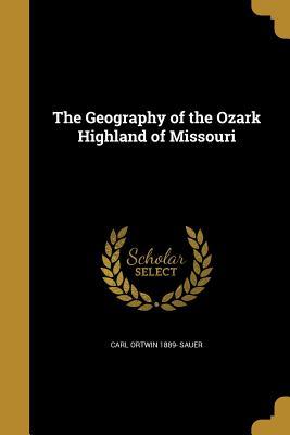 Download The Geography of the Ozark Highland of Missouri - Carl O. Sauer file in ePub