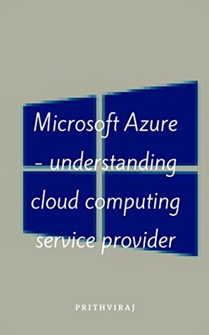 Read Online Microsoft Azure - understanding cloud computing service provider - Prithviraj Chauhan file in PDF