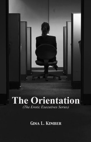 Full Download The Orientation: The Erotic Executives Series - Gina L. Kimber file in ePub
