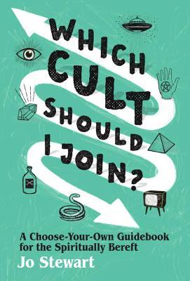 Read Which Cult Should I Join?: A Choose-Your-Own Guidebook for the Spiritually Bereft - Jo Stewart file in PDF