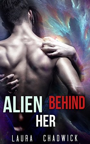 Full Download ROMANCE: ALIEN : Alien Behind Her (Alien Invasion Abduction SciFi Romance Collection) (Mix Genre Romance Collection Book 4) - Laura Chadwick file in ePub