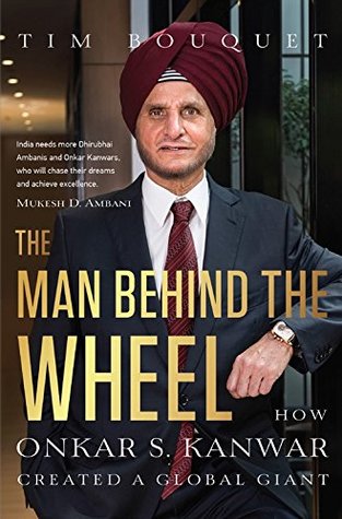 Read Online The Man Behind the Wheel: How Onkar S. Kanwar Created a Global Giant - Tim Bouquet | ePub