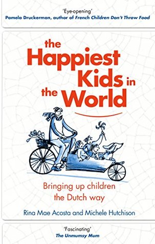 Read Online The Happiest Kids in the World: Bringing up Children the Dutch Way - Rina Mae Acosta file in ePub