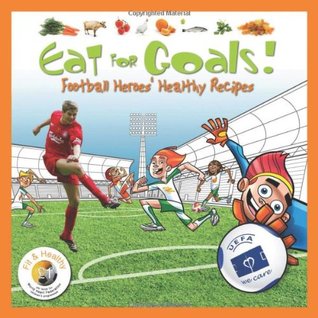 Read Online Eat for Goals!: Football Heroes' Healthy Recipes - Various | ePub