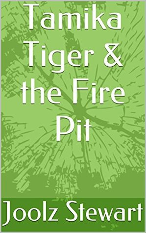 Read Tamika Tiger & the Fire Pit (The Adventures of Tamika Tiger Book 5) - Joolz Stewart file in ePub