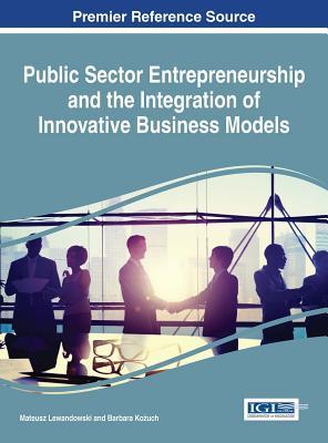 Read Online Public Sector Entrepreneurship and the Integration of Innovative Business Models - Mateusz Lewandowski file in ePub