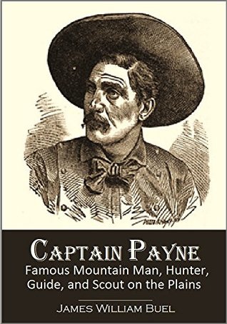 Read Captain Payne: Famous Mountain Man, Hunter, Guide, and Scout on the Plains (1884) - James W. Buel file in PDF