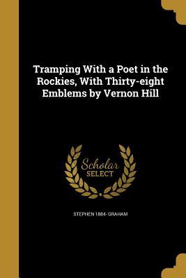 Read Tramping with a Poet in the Rockies, with Thirty-Eight Emblems by Vernon Hill - Stephen Graham | ePub