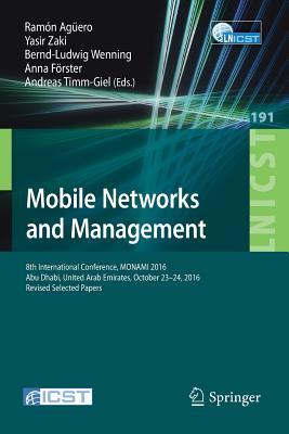 Read Online Mobile Networks and Management: 8th International Conference, Monami 2016, Abu Dhabi, United Arab Emirates, October 23-24, 2016, Proceedings - Ramon Aguero | ePub