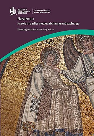 Download Ravenna: Its Role in Earlier Medieval Change and Exchange - Judith Herrin | PDF