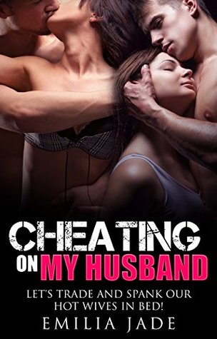Download Cheating on my Husband: Let's Trade and Spank Our Wives in Public at the Party!: Wife Swapping Wife Sharing Sharing My Wife - Emilia Jade file in ePub
