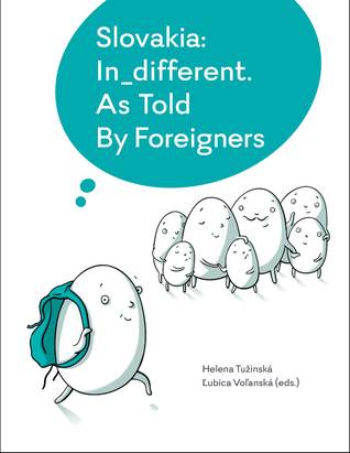 Read Online Slovakia: In_different. As Told By Foreigners - Helena Tužinská | PDF