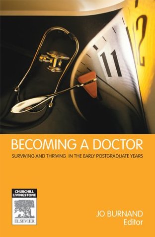Full Download Becoming a Doctor: Surviving and Thriving in the Early Postgraduate Years - Jo Burnand | ePub