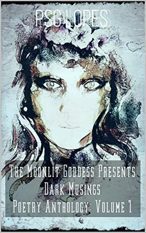 Download Dark Musings Poetry Anthology: Volume 1: Poetry, Song Lyrics, and Other Dark Musings - P.S.G. Lopes file in PDF
