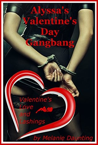 Full Download Alyssa's Valentine's Day Gangbang (The Hot Wife's Crazy Bondage and Domination Fantasy): A Rough BDSM Group Sex Erotica Story (Valentine's Love and Lashings Book 1) - Melanie Daunting | ePub