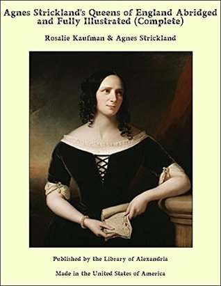 Full Download Agnes Strickland’s Queens of England Abridged and Fully Illustrated - Agnes Strickland file in ePub