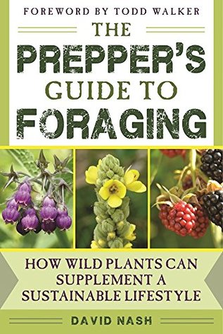 Full Download The Prepper's Guide to Foraging: How Wild Plants Can Supplement a Sustainable Lifestyle - David Nash file in ePub