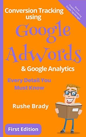 Read Online Conversion Tracking using Google AdWords & Google Analytics: Every Detail You Must Know - Rushe Brady file in ePub