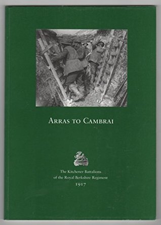 Download Arras to Cambrai: Kitchener Battalions of the Royal Berkshire Regiment in 1917 - Colin Fox | PDF
