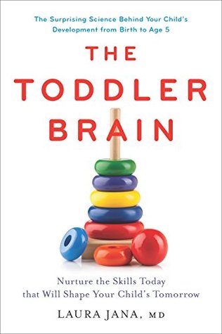 Read Online The Toddler Brain: Nurture the Skills Today that Will Shape Your Child's Tomorrow - Laura A. Jana | ePub