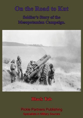 Read Online On The Road To Kut, A Soldier's Story Of The Mesopotamian Campaign [Illustrated Edition] - Black Tab | ePub