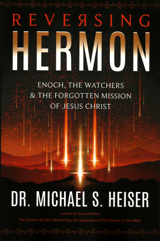 Read Online Reversing Hermon: Enoch, the Watchers, and the Forgotten Mission of Jesus Christ - Michael S. Heiser | ePub
