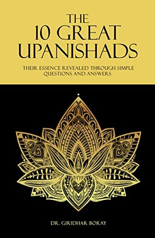 Read Online The 10 Great Upanishads: Their Essence Revealed Through Simple Questions And Answers - Dr. Giridhar Boray file in ePub