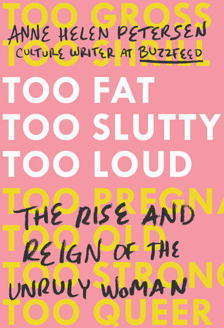 Full Download Too Fat, Too Slutty, Too Loud: The Rise and Reign of the Unruly Woman - Anne Helen Petersen file in PDF