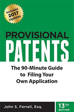Read Online Provisional Patents: The 90-Minute Guide to Filing Your Own Application - John Ferrell | PDF