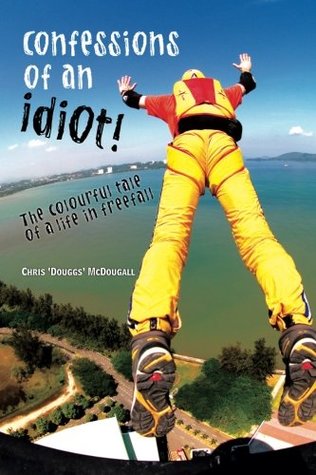 Download Confessions of an Idiot: The Colourful Tale of a Life in Freefall - Chris Douggs McDougall file in PDF
