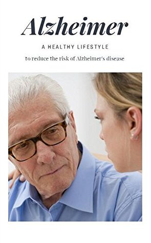 Read Alzheimer, A Healthy Lifestyle, To Reduce The Risk Of Alzheimar's Disease - Keon Hungert file in ePub