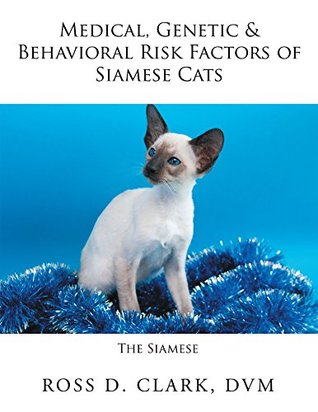 Read Online Medical, Genetic & Behavioral Risk Factors of Siamese Cats - Ross D. Clark | PDF