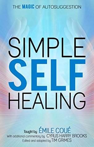 Full Download Simple Self-Healing: The Magic of Autosuggestion - Émile Coué | ePub