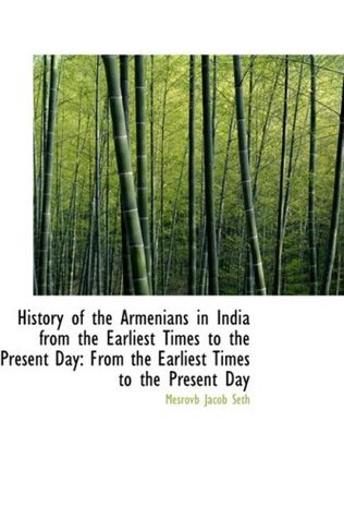 Download History of the Armenians in India from the Earliest Times to the Present Day: From the Earliest Time - Mesrovb Jacob Seth | ePub