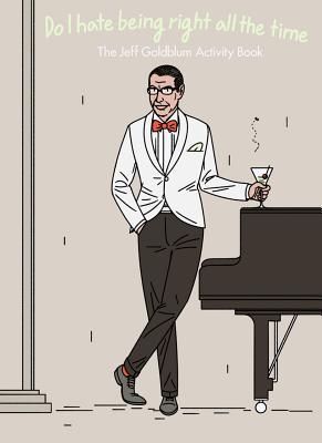 Read Do I Hate Being Right All the Time: The Jeff Goldblum Activity Book - Belly Kids file in PDF