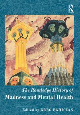 Download The Routledge History of Madness and Mental Health - Greg Eghigian | ePub