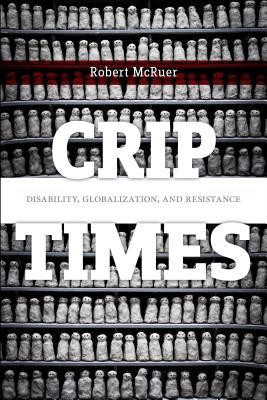 Download Crip Times: Disability, Globalization, and Resistance - Robert McRuer | ePub