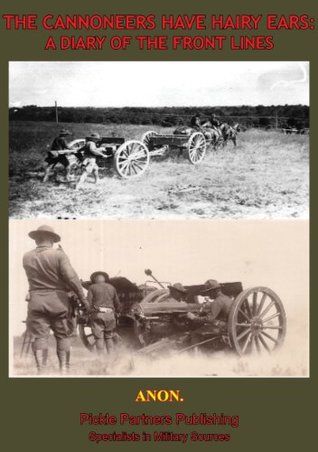 Full Download The Cannoneers Have Hairy Ears: A Diary Of The Front Lines - Anonymous | PDF