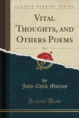 Read Vital Thoughts, and Others Poems, Vol. 1 (Classic Reprint) - John Chick Murray file in PDF
