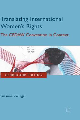 Download Translating International Women's Rights: The Cedaw Convention in Context - Susanne Zwingel | PDF