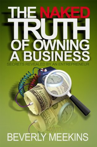Download The Naked Truth of Owning a Business: Secrets Revealed by an Entrepreneur - Beverly Meekins | PDF